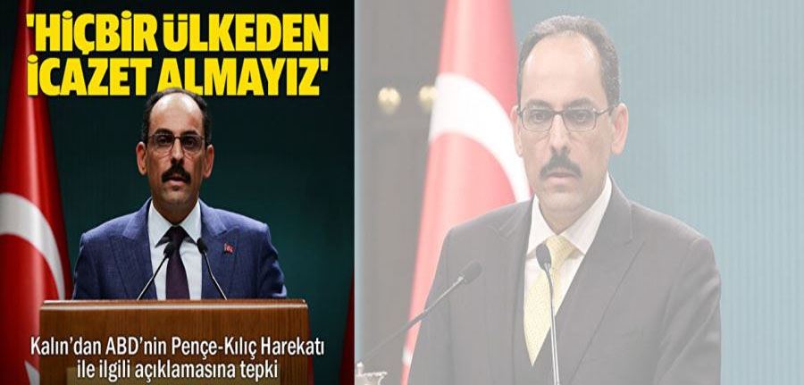 Cumhurbaşkanlığı Sözcüsü Kalın: Hiçbir ülkeden icazet almayız