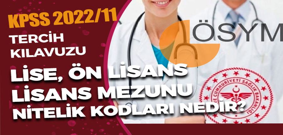 Sağlık Bakanlığı 2022/11 Tercih Nitelik Kodları ? Lise, Ön Lisans ve Lisans