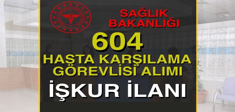 Sağlık Bakanlığı İŞKUR 604 Hasta Karşılama Görevlisi Alımı İlanı 2022