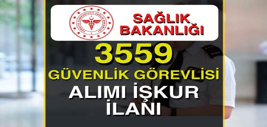 Sağlık Bakanlığı 3559 Güvenlik Görevlisi Alımı İŞKUR İlan No ve Şartlar
