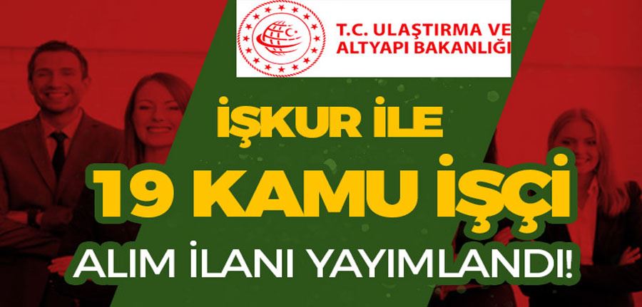 Ulaştırma ve Altyapı Bakanlığı 19 Sürekli İşçi Alımı İŞKUR Kontenjan ve Şartlar?