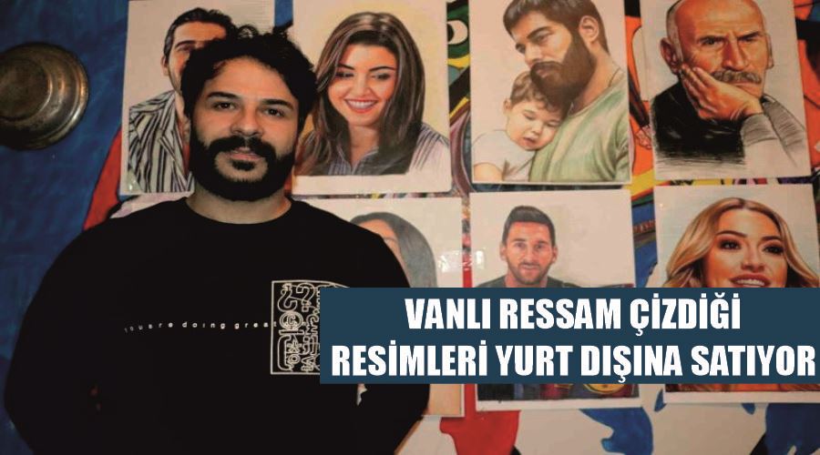 Vanlı ressam çizdiği resimleri yurt dışına satıyor