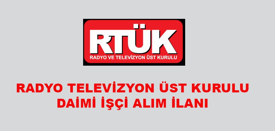 Radyo Televizyon Üst kurulu Sürekli İşçi Alım İlanı Yayınlandı. 
