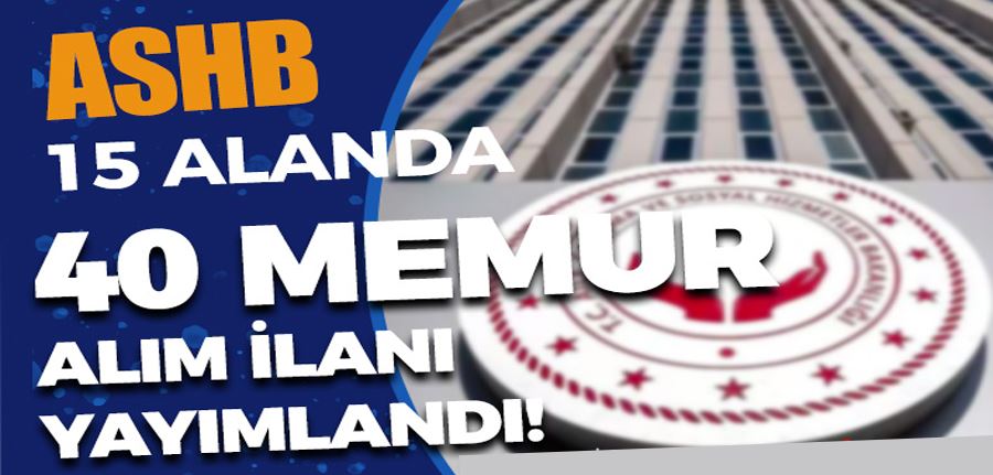  Aile Bakanlığı ( ASHB) 15 Alanda 40 Memur Alımı ( Uzman Yardımcısı )