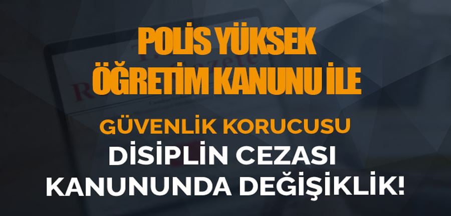 Polis Yüksek Öğretim Kanunu ve Korucu Disiplin Cezalarında Değişiklik Kanunu