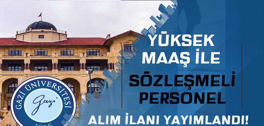 Gazi Üniversitesi Yüksek Maaş İle Sözleşmeli Personel Alımı