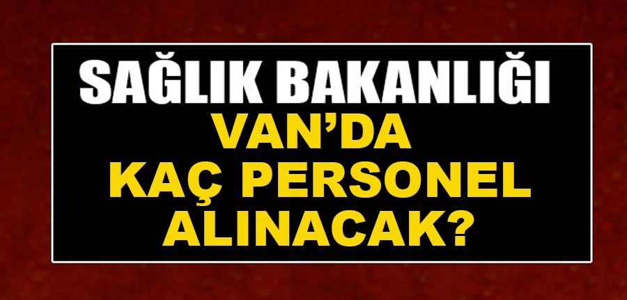 Sağlık Bakanlığına Van’dan kaç personel alınacak?
