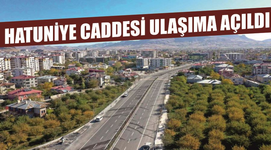 Hatuniye Caddesi ulaşıma açıldı