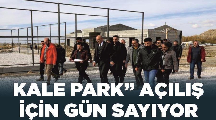 “Kale Park” açılış için gün sayıyor