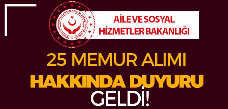 Aile Bakanlığı KPSS siz 25 Memur Alımı Hakkında Duyuru Geldi!