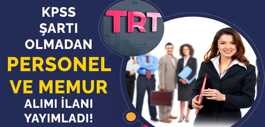  TRT KPSS Olmadan Yeni Personel ve Memur Alımı İlanları Yayımladı!