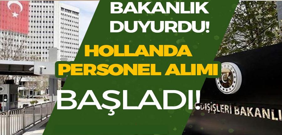 Dışişleri Bakanlığı Duyurdu! Hollanda Personel Alımı Başladı!