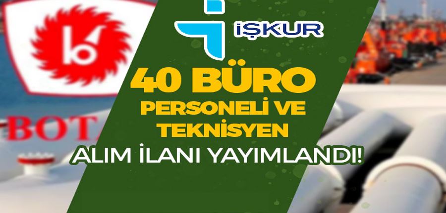  BOTAŞ İŞKUR İle 40 Büro Personeli ve Teknisyen Alımı İlanı