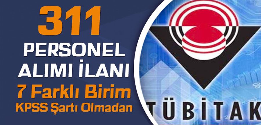 TÜBİTAK 7 Birimine 311 Personel Alımı ( Araştırmacı ) KPSS Şartı Yok!