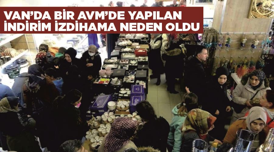 Van’da bir AVM’de yapılan indirim izdihama neden oldu