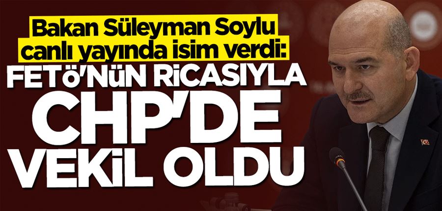 Bakan Süleyman Soylu canlı yayında isim verdi: FETÖ