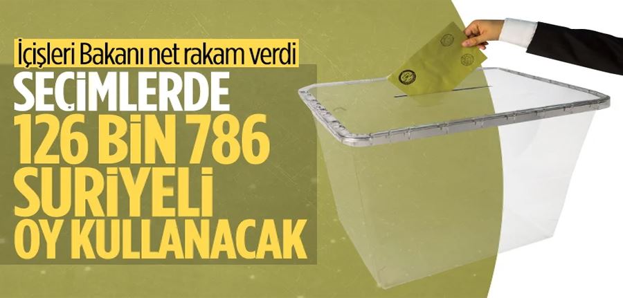 Süleyman Soylu: 126 bin 786 Suriyeli oy kullanacak