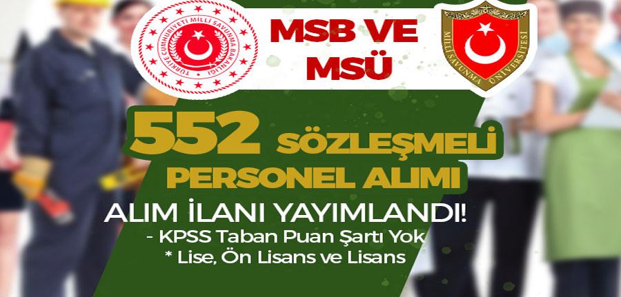 MSB ve MSÜ 552 Sözleşmeli Personel Alımı İlanı - Lise, Ön Lisans ve Lisans