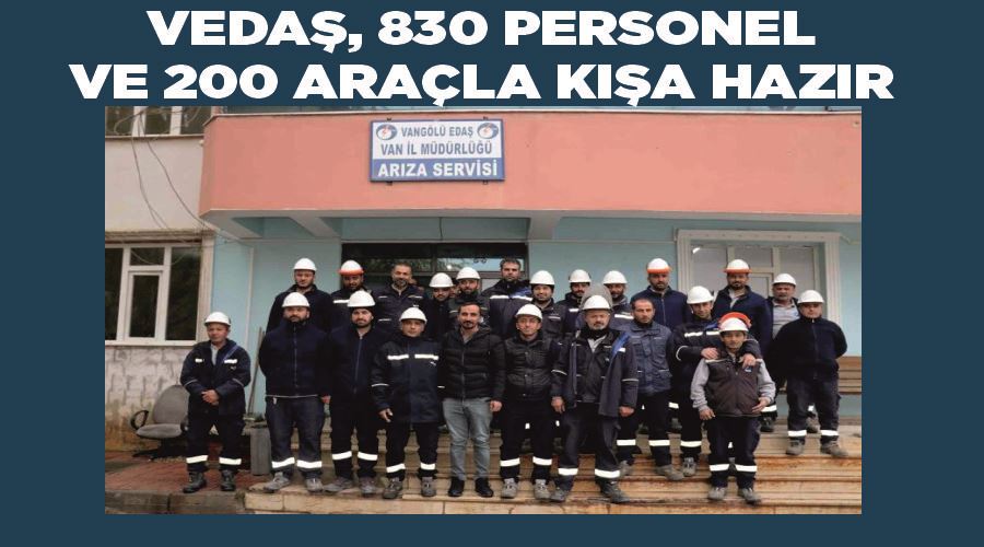 VEDAŞ, 830 personel ve 200 araçla kışa hazır