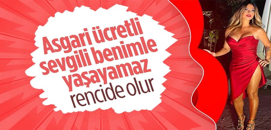 Selen Görgüzel: Asgari ücretli sevgili benimle yaşayamaz