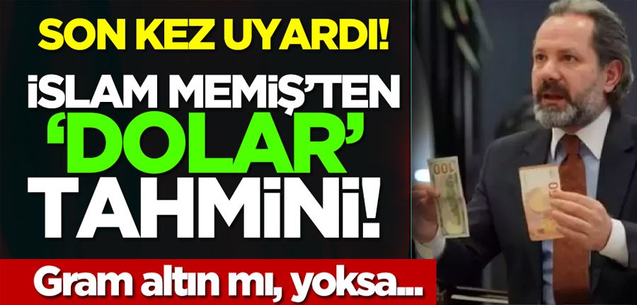 Son kez uyardı! İslam Memiş’ten ‘dolar’ tahmini! Gram altın mı, yoksa...