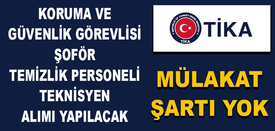 TİKA, mülakat şartı olmadan koruma ve güvenlik görevlisi, şoför, temizlik personeli ve teknisyen alımı yapacağını duyurdu