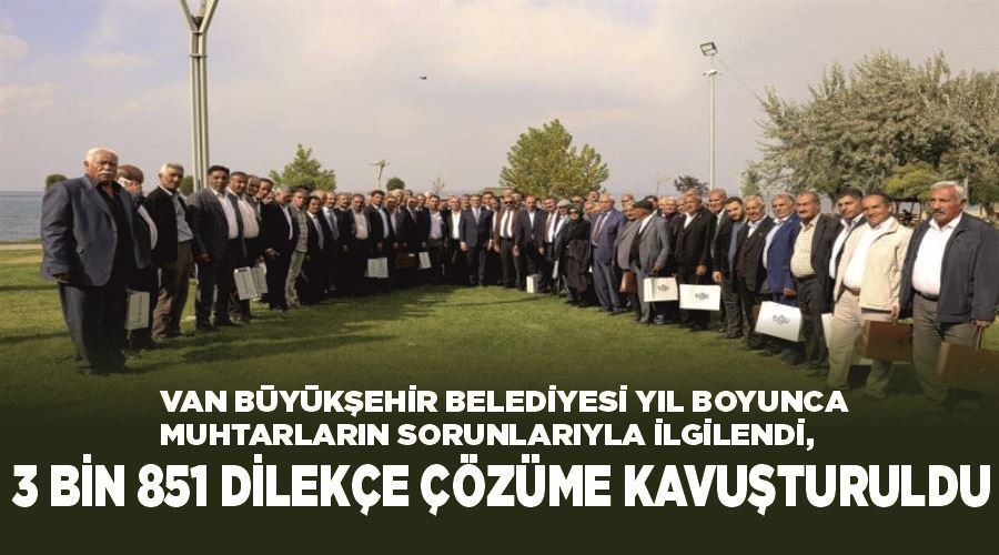 Van Büyükşehir Belediyesi yıl boyunca muhtarların sorunlarıyla ilgilendi, 3 bin 851 dilekçe çözüme kavuşturuldu