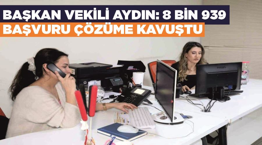 Başkan Vekili Aydın: “8 bin 939 başvuru çözüme kavuştu”