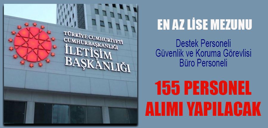 Cumhurbaşkanlığı İletişim Başkanlığı en az lise mezunu 155 personel alımı yapacak