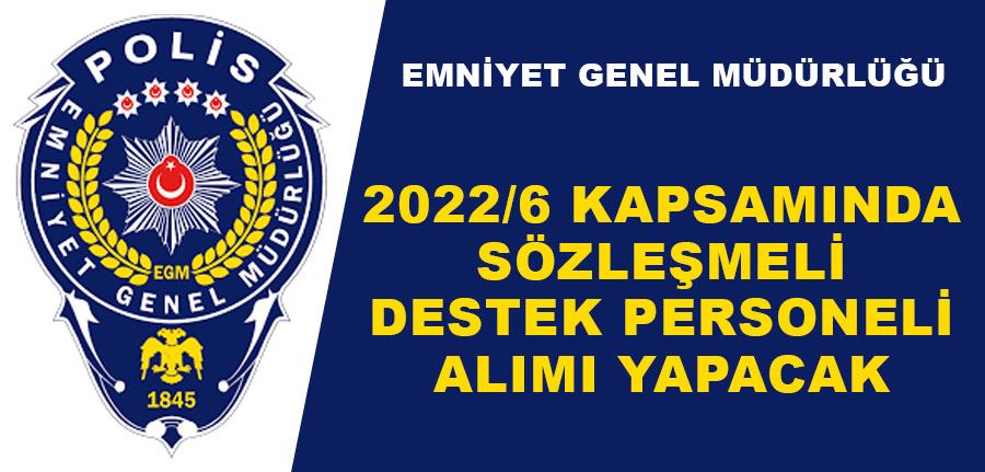 Emniyet Genel Müdürlüğü 2022/6 Personel Alım İlanı Yayımladı