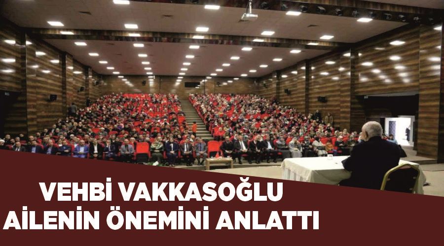 Vehbi Vakkasoğlu ailenin önemini anlattı