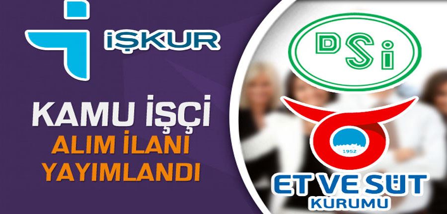 Et ve Süt Kurumu İle DSİ İŞKUR İle Kamu İşçi Alımı Yapıyor!
