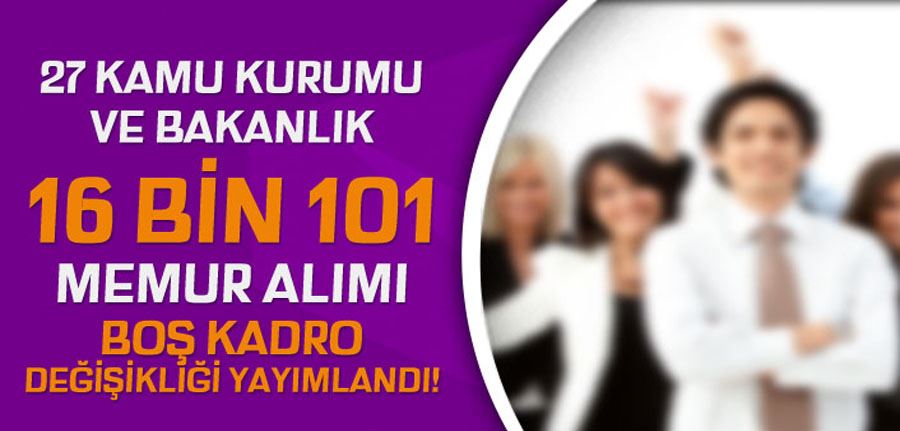 Kamuya 27 Bakanlık ve Kuruma 16 Bin 101 Memur Alımı Boş Kontenjan Kararı