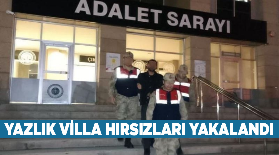 Yazlık villa hırsızları yakalandı