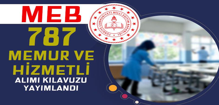MEB 2828 Sayılı Kanun İle 787 Memur ve Hizmetli Alımı İlanı 2022
