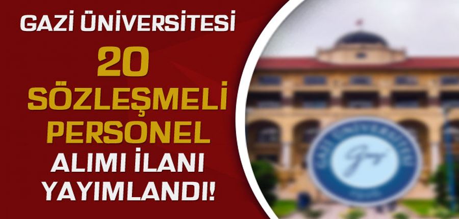  Gazi Üniversitesi 20 Sözleşmeli Personel Alımı - Ön Lisans ve Lisans
