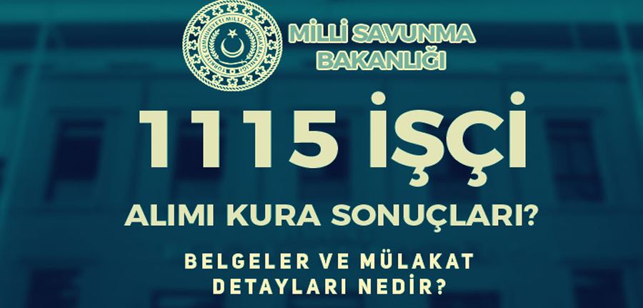 MSB İşçi Alımı Kura Sonucu Açıklanıyor! İstenen Belgeler? 2022 Yılı 1115 İşçi