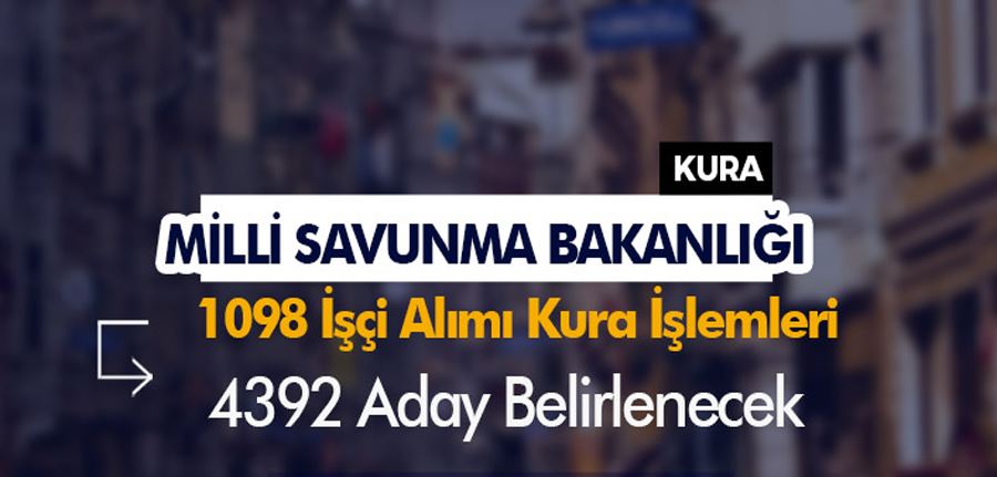 MSB 1098 İşçi Alımı Kura İşlemleri ve Canlı İzleme! 4392 Aday Belirlenecek!