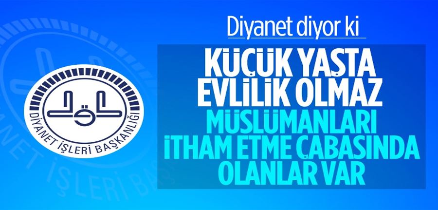 Diyanet: Rüşt yaşına gelmeden evlendirilmeleri söz konusu olamaz