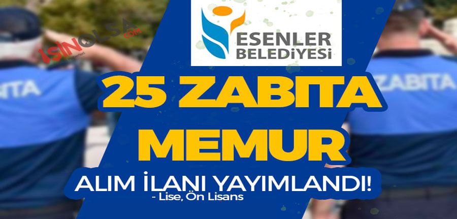 Esenler Belediyesi 25 Zabıta Memuru Alımı 2023 - Lise ve Ön Lisans
