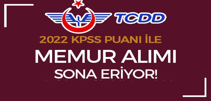 TCDD Memur Alımı Başvurusu Sona Eriyor! 2022 KPSS İle