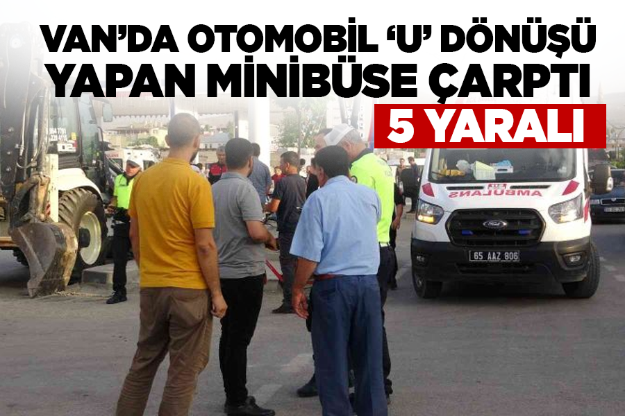 Van’da otomobil ‘U’ dönüşü yapan minibüse çarptı: 5 yaralı