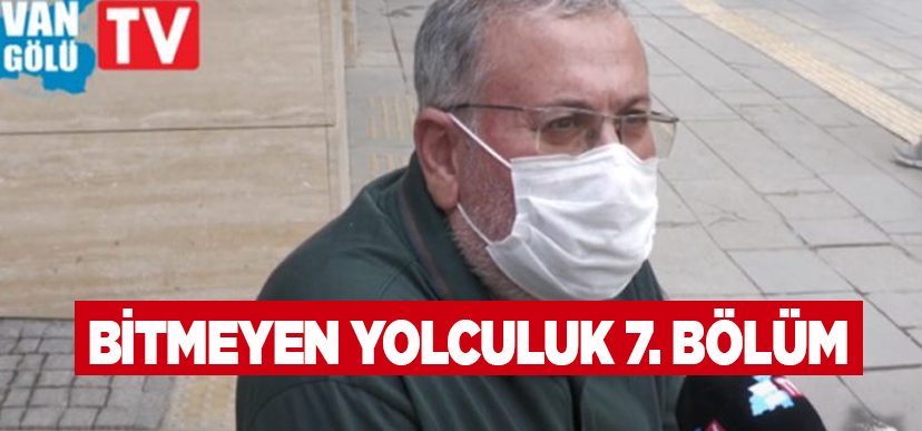 Bitmeyen Yolculuk 7. Bölüm: Vanlılar ekranlarımızda neler görmek istiyor?