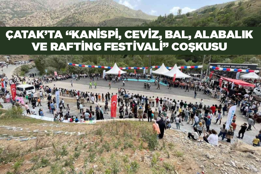 Çatak’ta “Kanispi, Ceviz, Bal, Alabalık ve Rafting Festivali” coşkusu