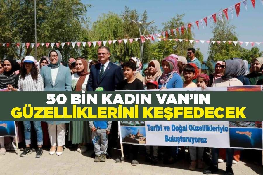 50 bin kadın Van’ın güzelliklerini keşfedecek