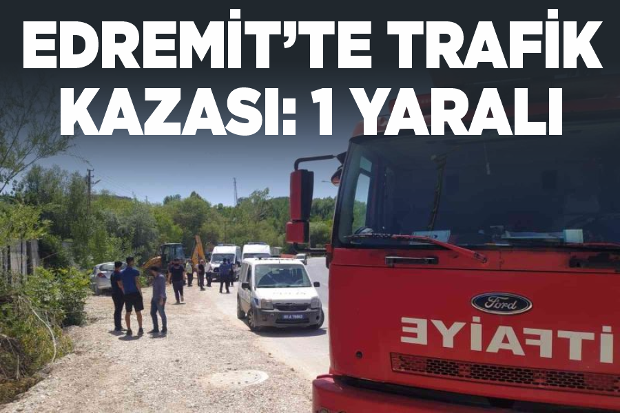Edremit’te trafik kazası: 1 yaralı