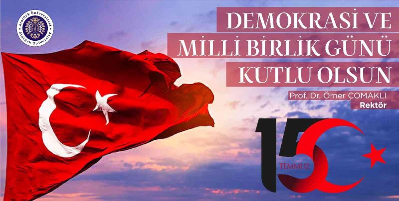 Rektör Çomaklı: “15 Temmuz Demokrasi ve Milli Birlik Günü kutlu olsun”
