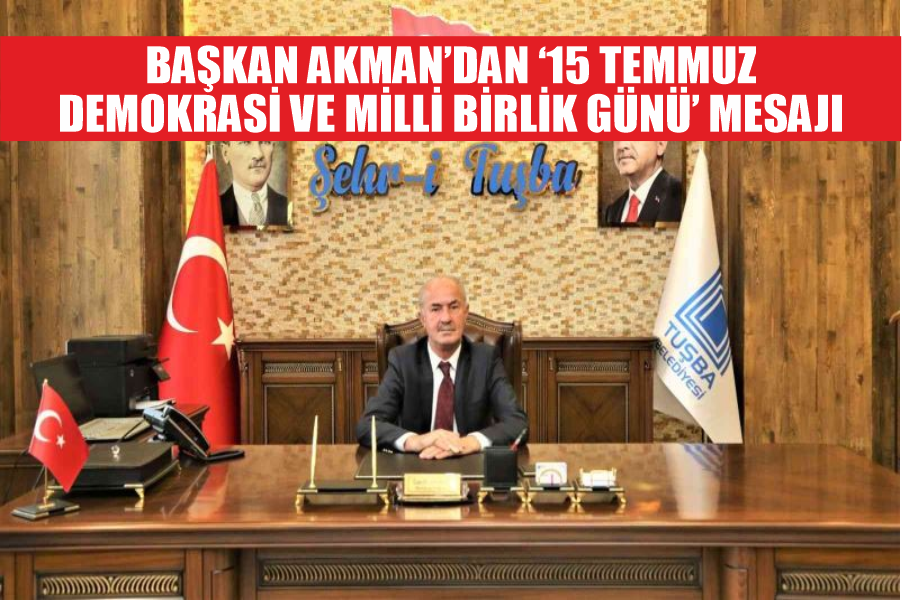 Başkan Akman’dan ‘15 Temmuz Demokrasi ve Milli Birlik Günü’ mesajı