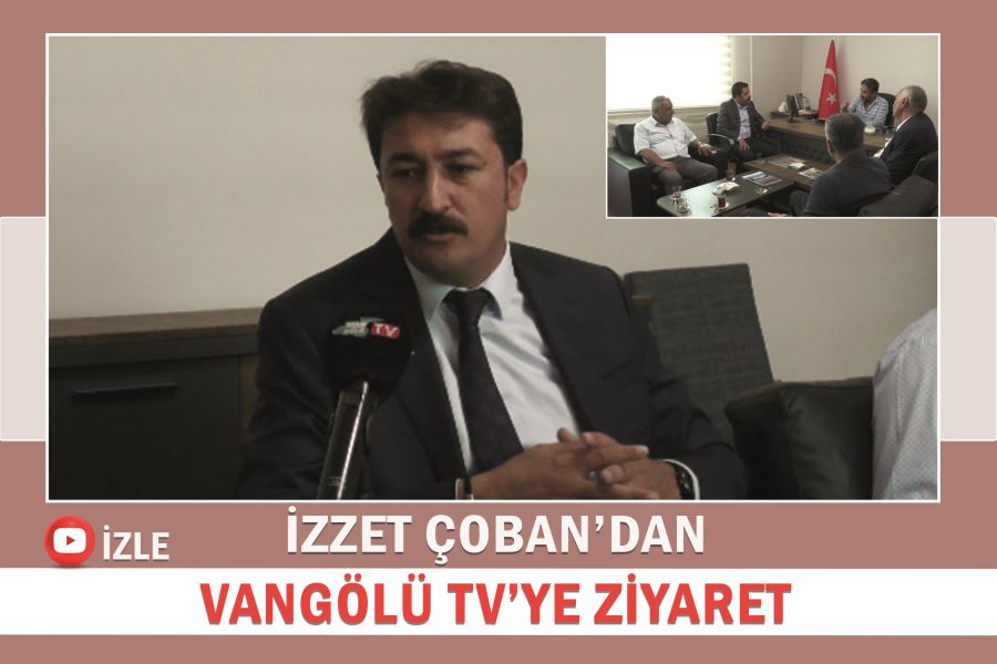 Van TSO Başkan Adayı İzzet Çoban’dan Vangölü TV’ye ziyaret