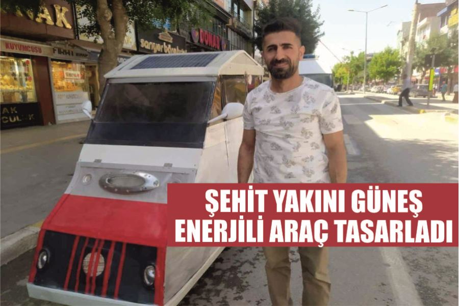 Şehit yakını güneş enerjili araç tasarladı